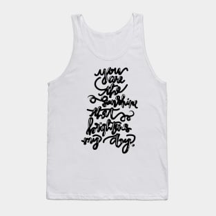 You are the Sunshine that Brightens my Day. Tank Top